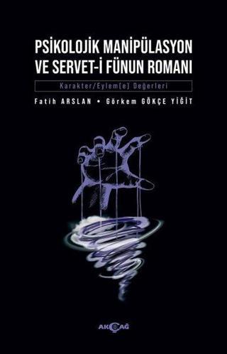 Psikolojik Manipülasyon ve Servet-i Fünun Romanı - Fatih Arslan - Akçağ Yayınları