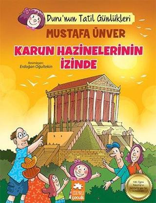 Karun Hazinelerinin İzinde - Duru'nun Tatil Günlükleri - Mustafa Ünver - Eksik Parça Yayınevi