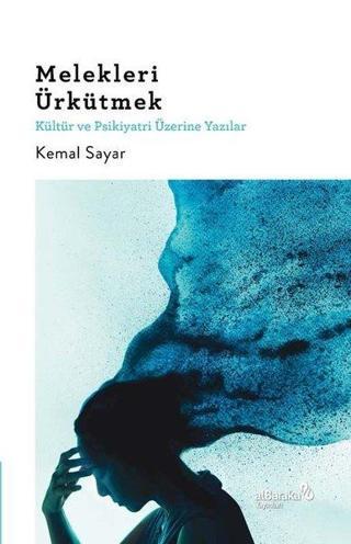Melekleri Ürkütmek & Kültür ve Psikiyatri Üzerine Yazılar - Kemal Sayar - alBaraka Yayınları