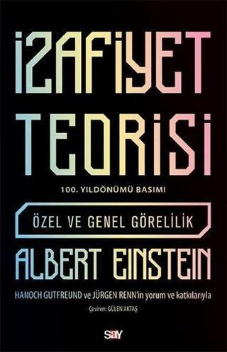İzafiyet Teorisi - 100 Yıl Basımı - Özel ve Genel Görelilik - Albert Einstein - Say Yayınları