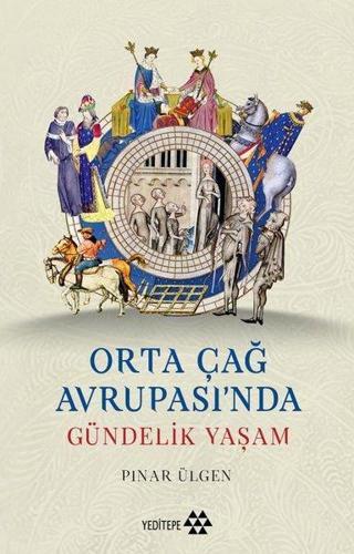 Orta Çağ Avrupası'nda Gündelik Yaşam - Pınar Ülgen - Yeditepe Yayınevi