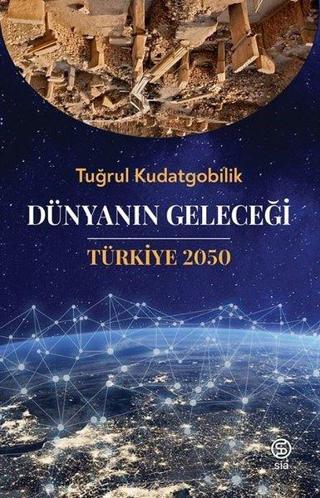 Dünyanın Geleceği Türkiye 2050 - Tuğrul Kudatgobilik - Sia