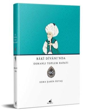 Baki Divanı'nda Osmanlı Toplum Hayatı - Esma Şahin Öztaş - Yelkenli