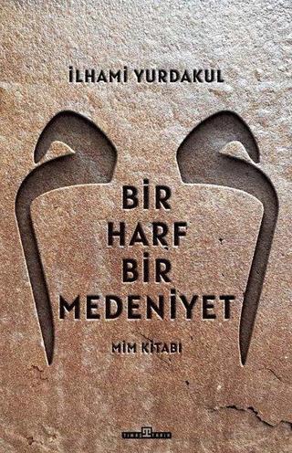 Bir Harf Bir Medeniyet - Mim Kitabı - İlhami Yurdakul - Timaş Yayınları
