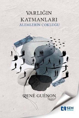 Varlığın Katmanları - Alemlerin Katmanlığı - Rene Guenon - Sen Yayınları