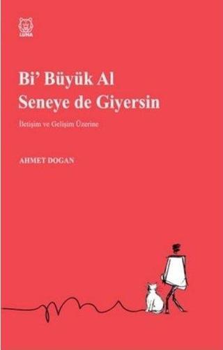 Bi Büyük Al Seneye de Giyersin - Ahmet Doğan - Luna Yayınları