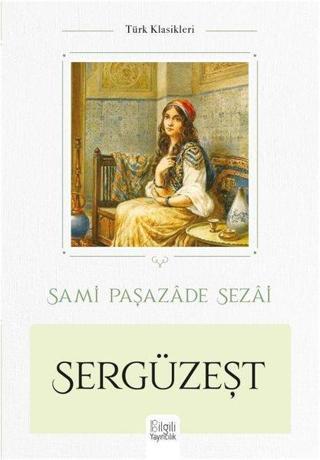 Sergüzeşt - Sami Paşazade Sezai - Bilgili Yayıncılık