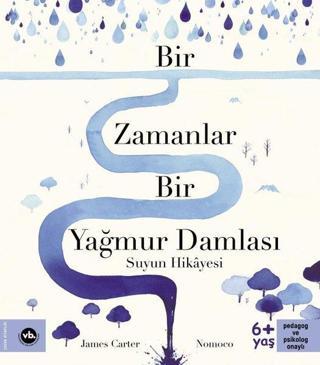 Bir Zamanlar Bir Yağmur Damlası - Suyun Hikayesi - James Carter - VakıfBank Kültür Yayınları