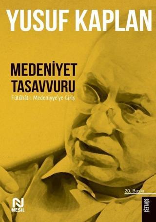 Medeniyet Tasavvuru - Fütuhat-ı Medeniyye'ye Giriş - Yusuf Kaplan - Nesil Yayınları