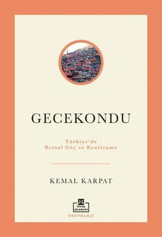 Gecekondu: Türkiye'de Kırsal Göç ve Kentleşme - Kemal Karpat - Timaş Akademi