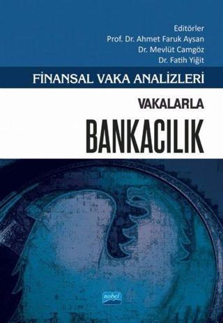 Finansal Vaka Analizleri - Vakalarla Bankacılık - Kolektif  - Nobel Akademik Yayıncılık