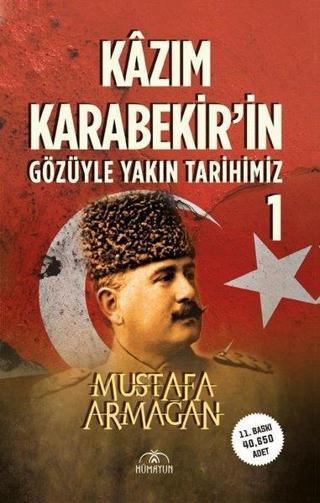 Kazım Karabekir'in Gözüyle Yakın Tarihimiz - 1 - Mustafa Armağan - Hümayun Yayınları
