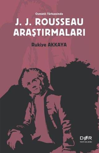Osmanlı Türkçesinde J. J. Rousseau Araştırmaları - Rukiye Akkaya - Der Yayınları