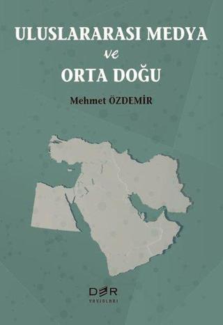 Uluslararası Medya ve Orta Doğu - Mehmet Özdemir - Der Yayınları