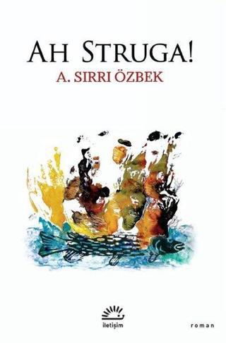 Ah Struga! - A. Sırrı Özbek - İletişim Yayınları