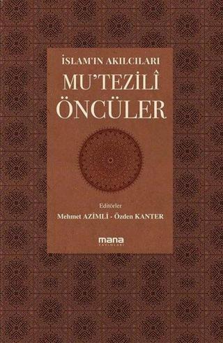 İslam'ın Akılcıları - Mu'tezili Öncüleri - Kolektif  - Mana Yayınları