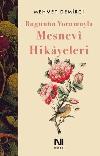 Bugünün Yorumuyla Mesnevi Hikayeleri - Mehmet Demirci - Nefes Yayıncılık