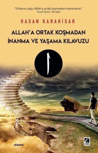Allah'a Ortak Koşmadan İnanma ve Yaşama Kılavuzu - Hasan Karahisar - Çıra Yayınları