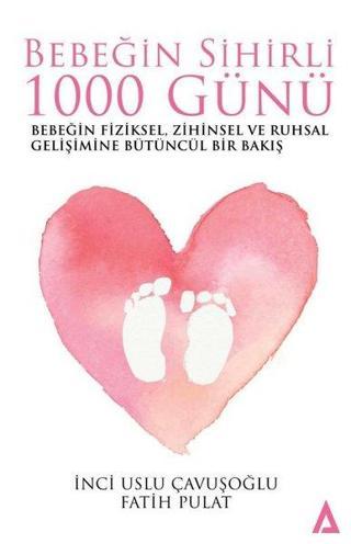 Bebeğin Sihirli 1000 Günü-Bebeğin Fiziksel Zihinsel ve Ruhsal Gelişimine Bütüncül Bir Bakış - Fatih Pulat - Kanon Kitap