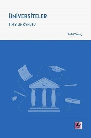Üniversiteler - Bin Yılın Öykusu - Kadri Yamaç - Efil Yayınevi Yayınları