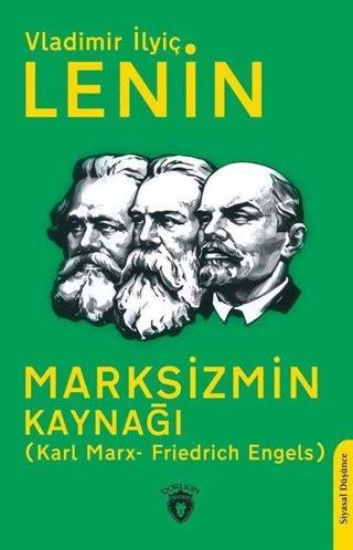Marksizmin Kaynağı: Karl Marx- F riedrich Engels - Vladimir İlyiç Lenin - Dorlion Yayınevi
