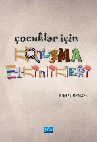 Çocuklar için Konuşma Etkinlikleri - Ahmet Benzer - Nobel Akademik Yayıncılık