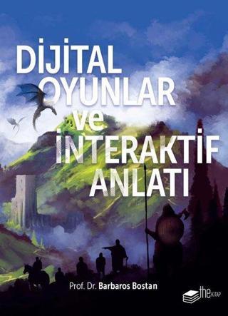 Dijital Oyunlar ve İnteraktif Anlatı - Barbaros Bostan - The Kitap