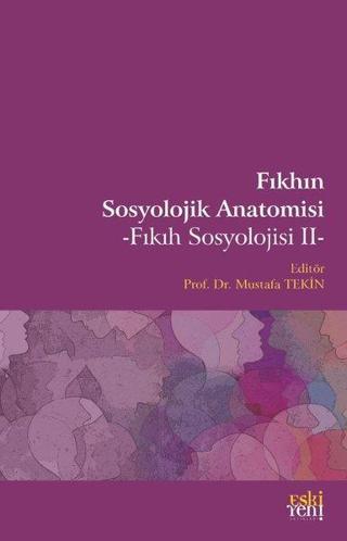 Fıkhın Sosyolojik Anatomisi - Mustafa Tekin - Eskiyeni Yayınları