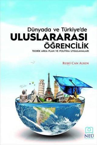 Dünya'da ve Türkiye'de Uluslararası Öğrencilik - Ruhi Can Alkın - NEÜ Yayınları