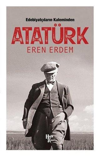 Edebiyatçıların Kaleminden Atatürk - Eren Erdem - Halk Kitabevi Yayınevi