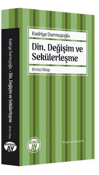 Din Değişim ve Sekülerleşme - Birinci Kitap - Kadriye Durmuşoğlu  - Büyüyenay Yayınları