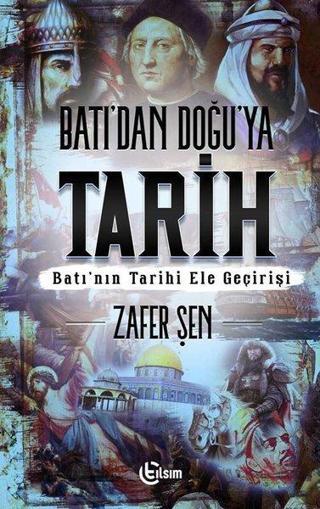 Batı'dan Doğu'ya Tarih - Batı'nın Tarihi Ele Geçirişi - Tılsım Yayınevi