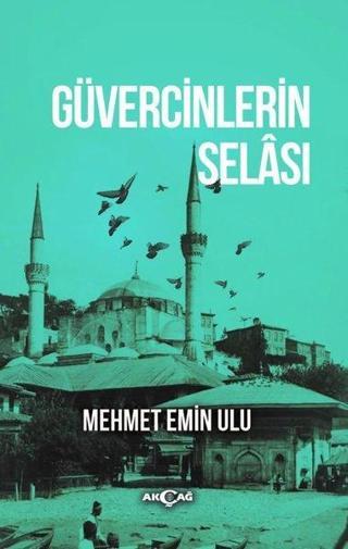 Güvercinlerin Selası - Mehmet Emin Ulu - Akçağ Yayınları