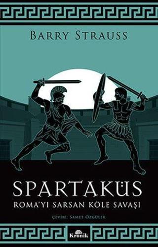 Spartaküs - Roma'yı Sarsan Köle Savaşı - Barry Strauss - Kronik Kitap
