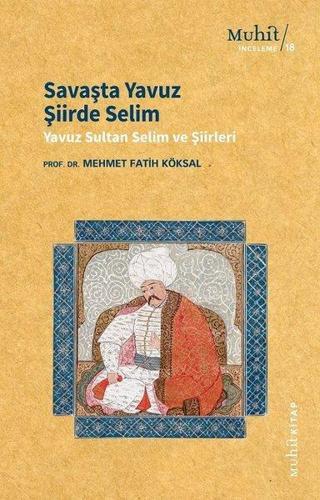 Savaşta Yavuz Şiirde Selim - Yavuz Sultan Selim Şiirleri - Mehmet Fatih Köksal - Muhit Kitap