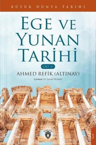 Ege ve Yunan Tarihi Cilt 2 - Büyük Dünya Tarihi - Ahmet Refik Altınay - Dorlion Yayınevi