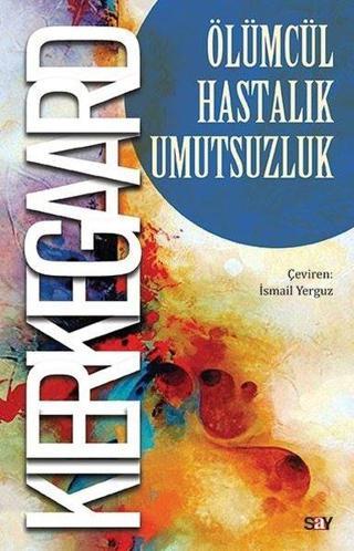 Olumcul Hastalık Umutsuzluk - Soren Kierkegaard - Say Yayınları