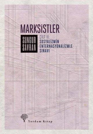Marksistler 2 - Sosyalizmin Enternasyonalizmle Sınavı - Sungur Savran - Yordam Kitap