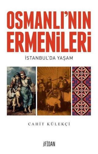 Osmanlı'nın Ermenileri - İstanbul'da Yaşam - Cahit Külekçi - Malatya Fidan Kitabevi