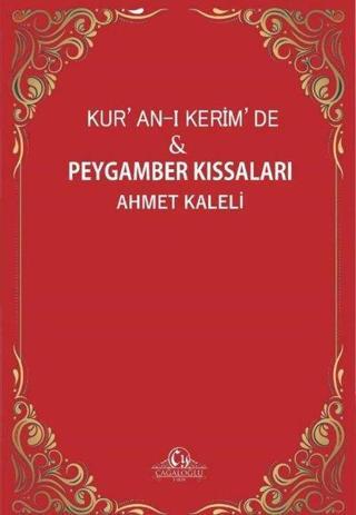 Kur'an-ı Kerim'de ve Peygamber Kıssaları - Ahmet Kaleli - Cağaloğlu Yayınevi