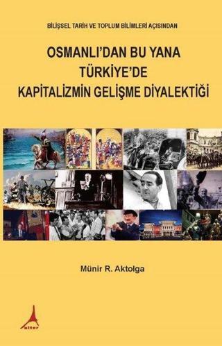 Osmanlı'dan Bu Yana Türkiye'de Kapitalizmin Gelişme Diyalektiği - Münir Ramazan Aktolga - Alter Yayınları