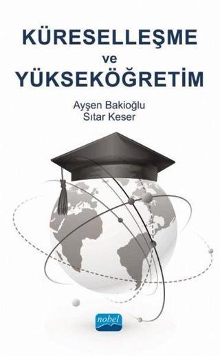 Küreselleşme ve Yükseköğretim - Ayşen Bakioğlu - Nobel Akademik Yayıncılık