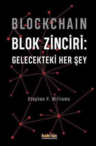 Blockchain - Blok Zinciri: Gelecekteki Her Şey - Stephen P. Williams - Kaknüs Yayınları
