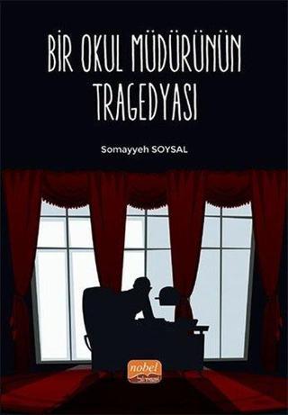 Bir Okul Müdürünün Tragedyası - Somayyeh Soysal - Nobel Bilimsel Eserler