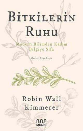 Bitkilerin Ruhu - Modern Bilimden Kadim Bilgiye Şifa - Robin Wall Kimmerer - Mundi