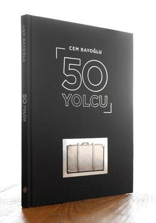 50 Yolcu - 50 Ünlünün Yolculuk Konspetli Fotoğrafları ve Hayat Yolculuğu Üstüne Yazıları - Cem Bayoğlu - Kova Yayınları