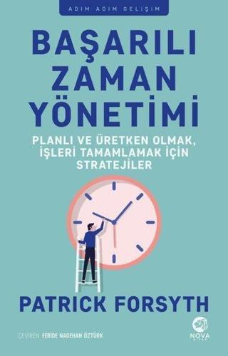 Başarılı Zaman Yönetimi: Planlı ve Üretken Olmak İşleri Tamamlamak için Stratejiler - Patrick Forsyth - Nova Kitap