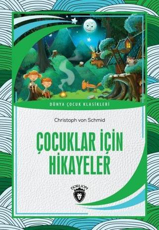 Çocuklar için Hikayeler - Dünya Çocuk Klasikleri - Christoph von Schmid - Dorlion Yayınevi