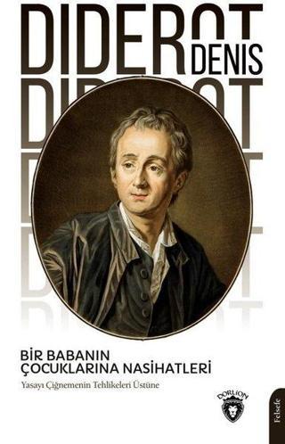 Bir Babanın Çocuklarına Nasihatleri - Yasayı Çiğnemenin Tehlikeleri Üstüne - Denis Diderot - Dorlion Yayınevi