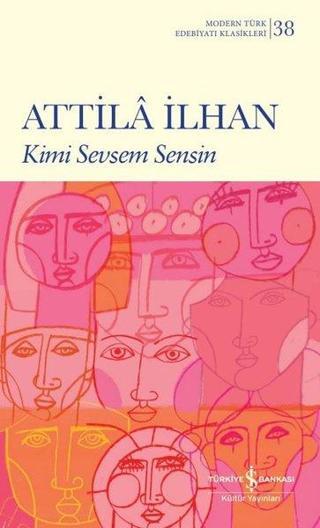 Kimi Sevsem Sensin - Modern Türk Edebiyatı Klasikleri 38 - Attila İlhan - İş Bankası Kültür Yayınları